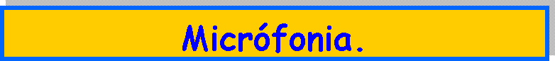 Cuadro de texto: Micr�fonia.