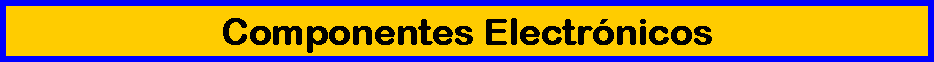 Cuadro de texto: Componentes Electr�nicos