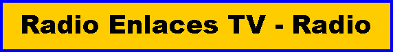 Cuadro de texto: Radio Enlaces TV - Radio