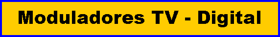 Cuadro de texto: Moduladores TV - Digital