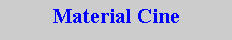Cuadro de texto: Material Cine