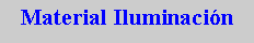 Cuadro de texto: Material Iluminaci�n