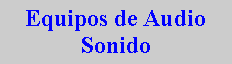 Cuadro de texto: Equipos de AudioSonido