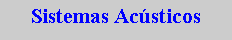 Cuadro de texto: Sistemas Ac�sticos