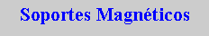 Cuadro de texto: Soportes Magn�ticos