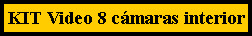 Cuadro de texto: KIT Video 8 c�maras interior