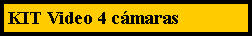 Cuadro de texto: KIT Video 4 c�maras 