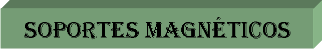 Cuadro de texto: Soportes magn�ticos
