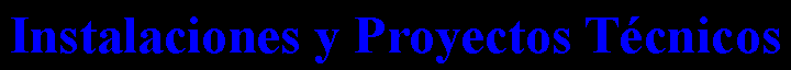 Cuadro de texto: Instalaciones y Proyectos T�cnicos