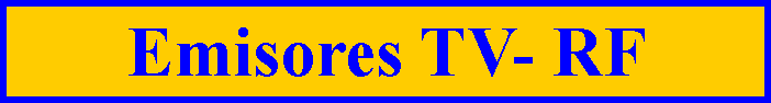 Cuadro de texto: Emisores TV- RF