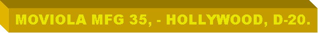 Cuadro de texto: MOVIOLA MFG 35, - HOLLYWOOD, D-20. 